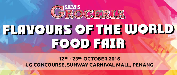 Featured image for SAM'S Groceria: Flavours of The World Food Fair at Sunway Carnival from 12 - 23 Oct 2016