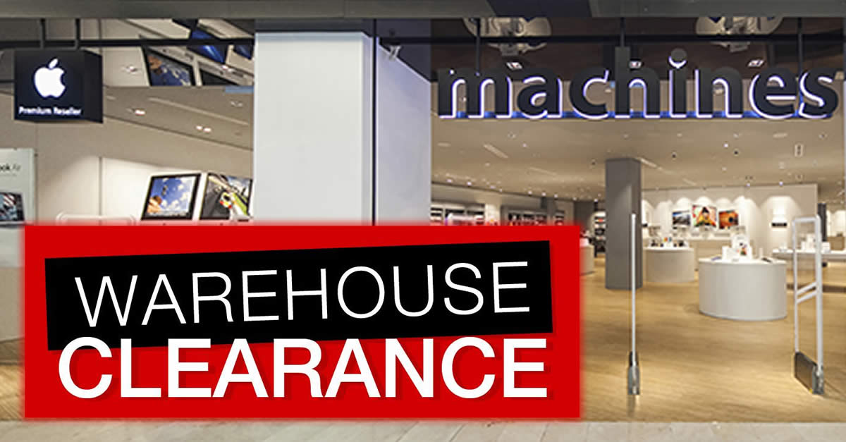 Featured image for Machines (Apple Premium Reseller) Warehouse Clearance 2018 from 28 - 30 Jun 2018