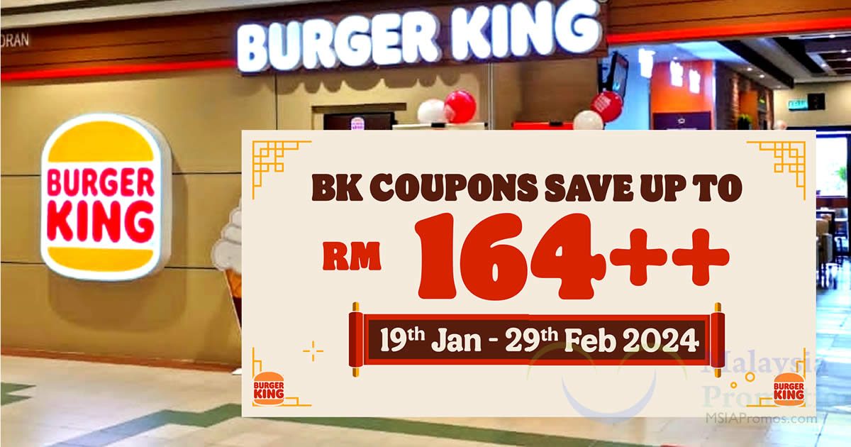 Featured image for Burger King M'sia latest coupons offers savings of up to RM164 till 29 Feb 2024, simply flash to redeem
